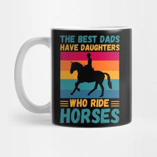 The Best Dads Have Daughters Who Ride Horses, Vintage Horse Rider Dad Mug